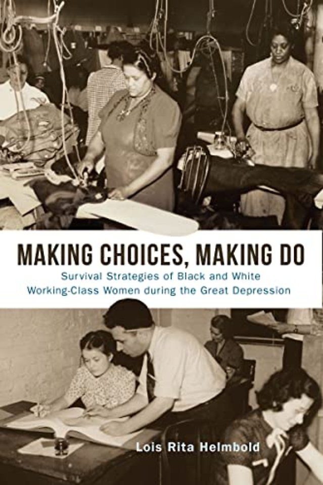 Making Choices, Making Do – Survival Strategies of Black and White Working–Class Women During the Great Depression