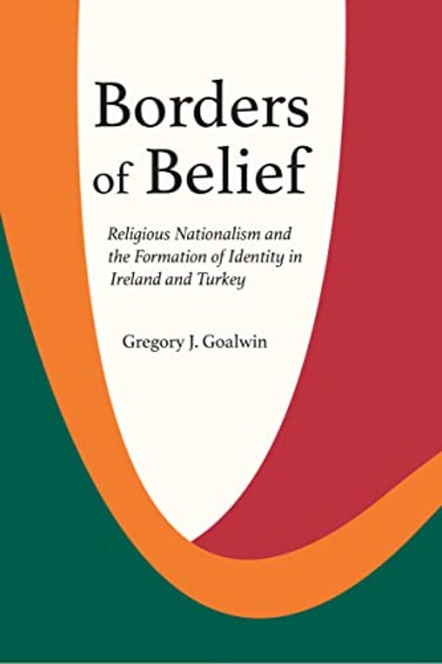 Borders of Belief – Religious Nationalism and the Formation of Identity in Ireland and Turkey