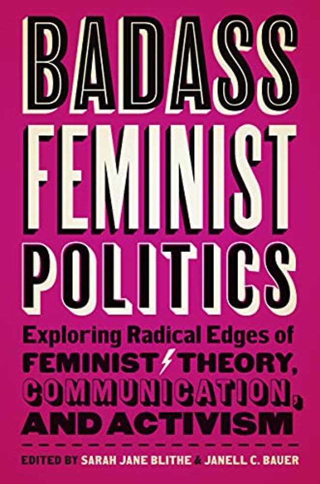 Badass Feminist Politics – Exploring Radical Edges of Feminist Theory, Communication, and Activism