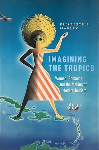 Imagining the Tropics – Women, Romance, and the Making of Modern Tourism
