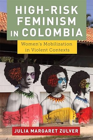 High–Risk Feminism in Colombia – Women`s Mobilization in Violent Contexts