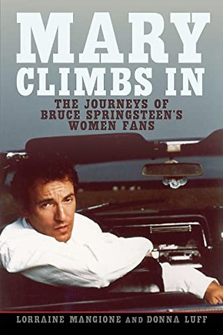 Mary Climbs in – The Journeys of Bruce Springsteen`s Women Fans