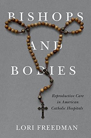 Bishops and Bodies – Reproductive Care in American Catholic Hospitals