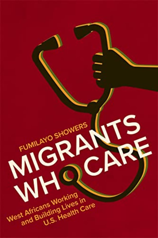 Migrants Who Care – West Africans Working and Building Lives in U.S. Health Care