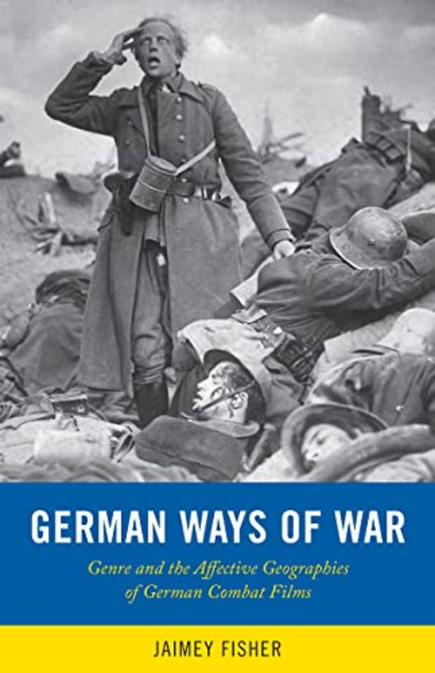 German Ways of War – The Affective Geographies and Generic Transformations of German War Films