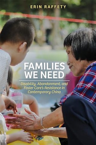 Families We Need – Disability, Abandonment, and Foster Care`s Resistance in Contemporary China