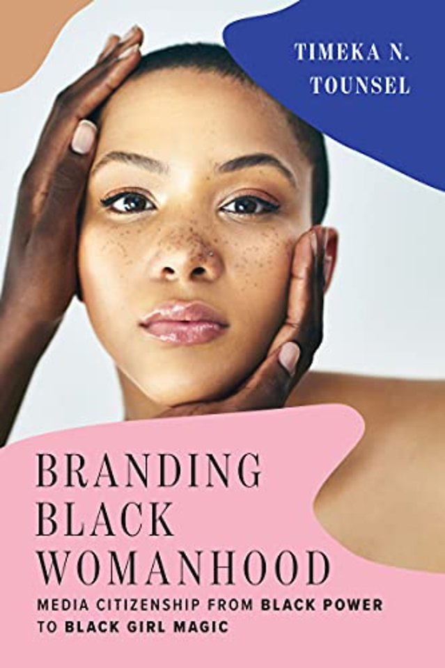Branding Black Womanhood – Media Citizenship from Black Power to Black Girl Magic