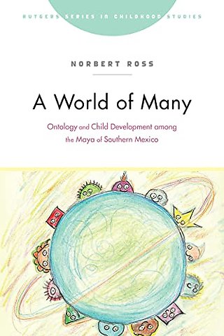 A World of Many – Ontology and Child Development Among the Maya of Southern Mexico