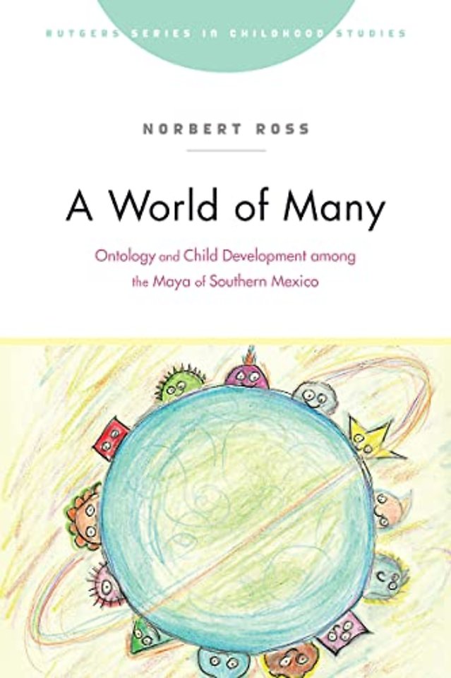 A World of Many – Ontology and Child Development Among the Maya of Southern Mexico