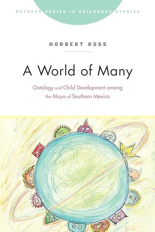 A World of Many – Ontology and Child Development Among the Maya of Southern Mexico
