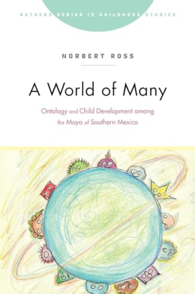 A World of Many – Ontology and Child Development Among the Maya of Southern Mexico