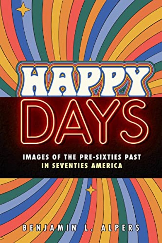Happy Days – Images of the Pre–Sixties Past in Seventies America