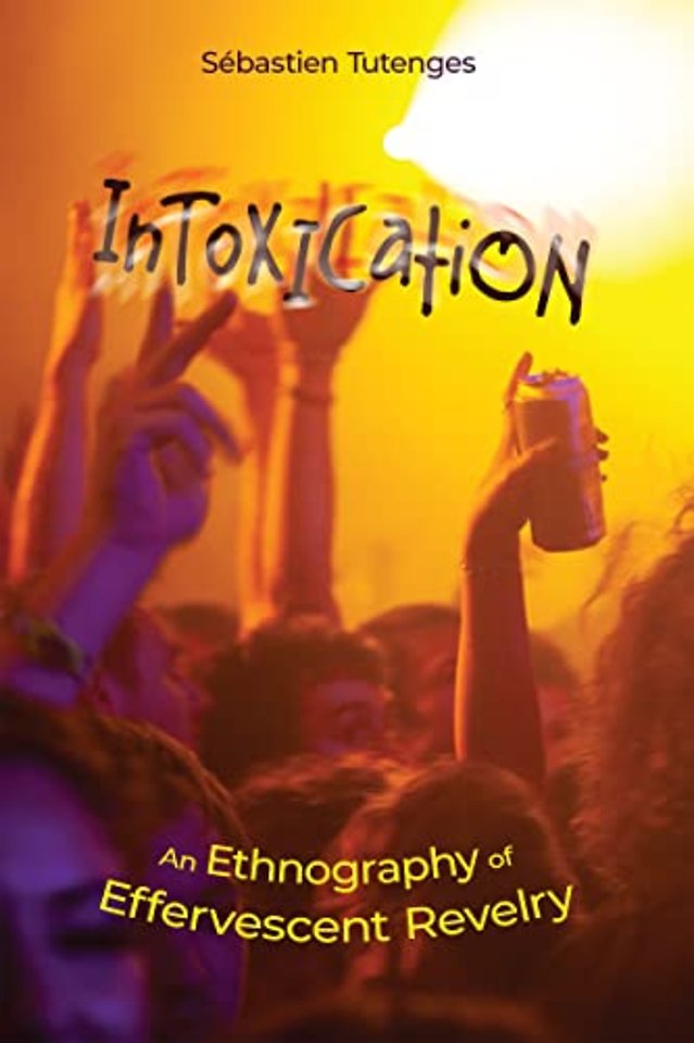 Intoxication – An Ethnography of Effervescent Revelry