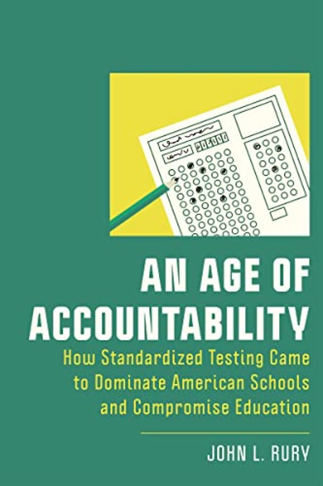 An Age of Accountability – How Standardized Testing Came to Dominate American Schools and Compromise Education