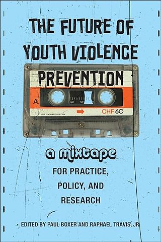The Future of Youth Violence Prevention – A Mixtape for Practice, Policy, and Research