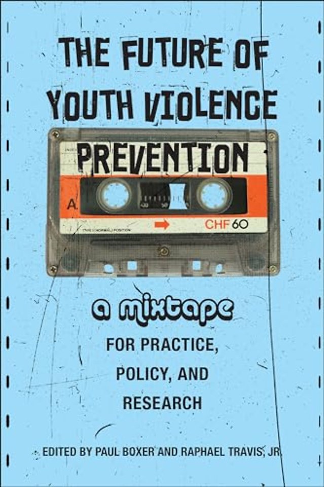 The Future of Youth Violence Prevention – A Mixtape for Practice, Policy, and Research