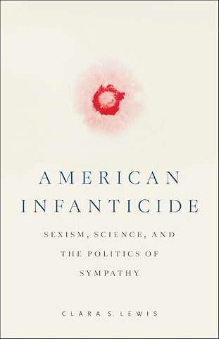 American Infanticide – Sexism, Science, and the Politics of Sympathy