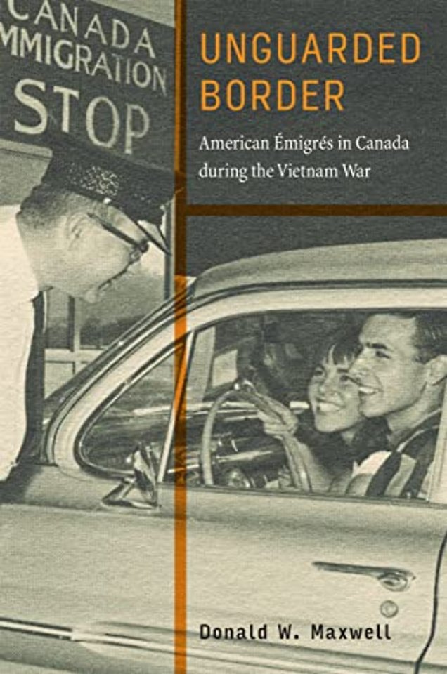 Unguarded Border – American Émigrés in Canada During the Vietnam War
