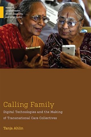 Calling Family – Digital Technologies and the Making of Transnational Care Collectives