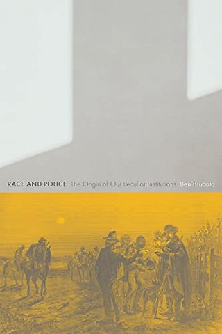 Race and Police – The Origin of Our Peculiar Institutions