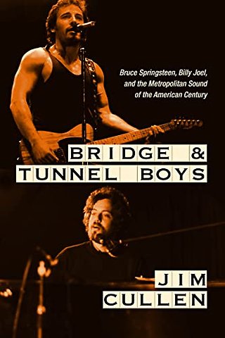 Bridge and Tunnel Boys – Bruce Springsteen, Billy Joel, and the Metropolitan Sound of the American Century