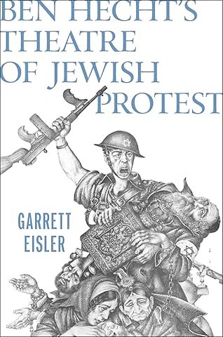 Ben Hecht`s Theatre of Jewish Protest