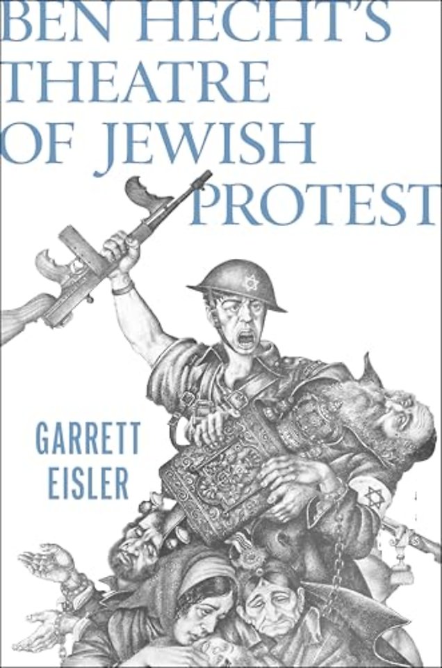 Ben Hecht`s Theatre of Jewish Protest