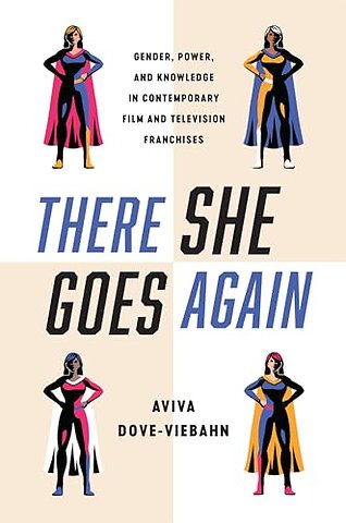There She Goes Again – Gender, Power, and Knowledge in Contemporary Film and Television Franchises