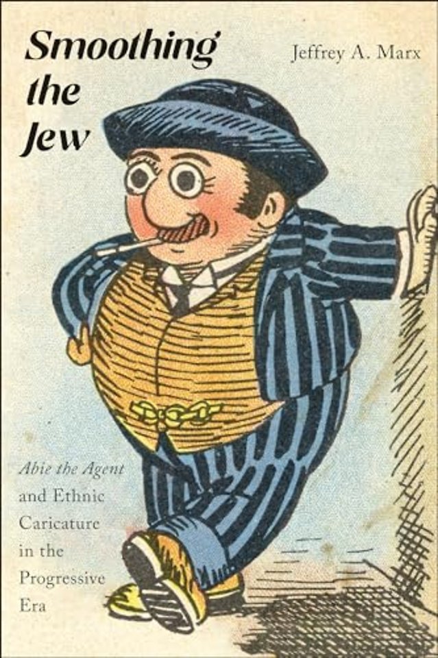 Smoothing the Jew – "Abie the Agent" and Ethnic Caricature in the Progressive Era