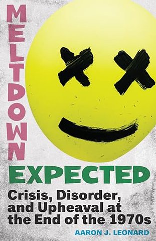 Meltdown Expected – Crisis, Disorder, and Upheaval at the End of the 1970s