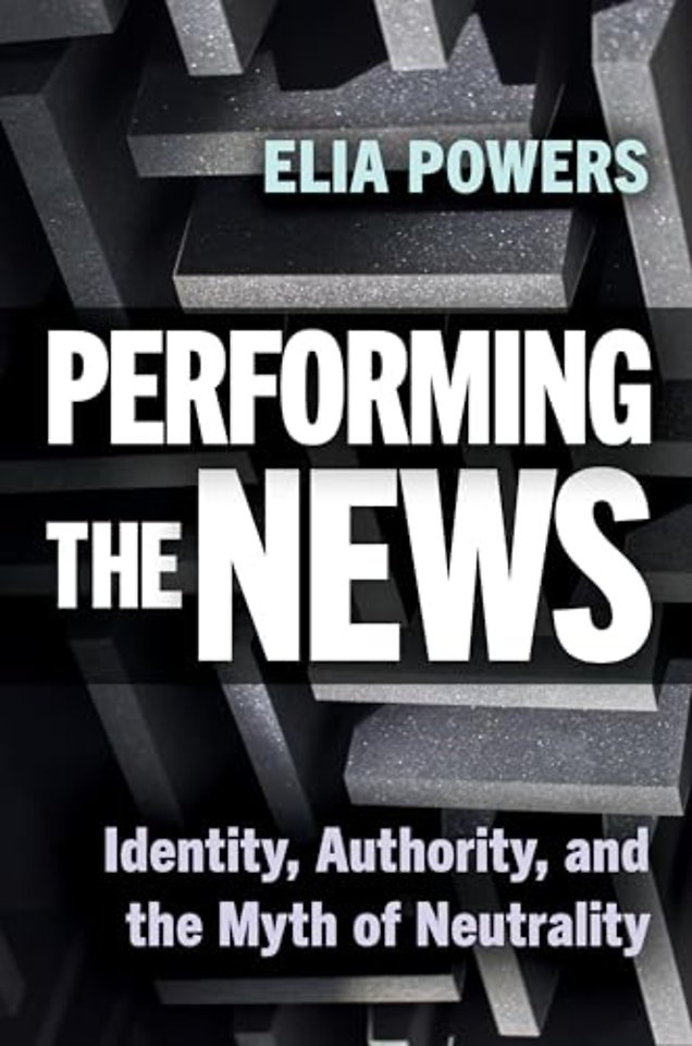 Performing the News – Identity, Authority, and the Myth of Neutrality