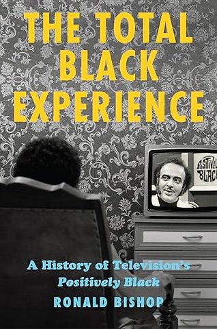 The Total Black Experience – A History of Television`s Positively Black