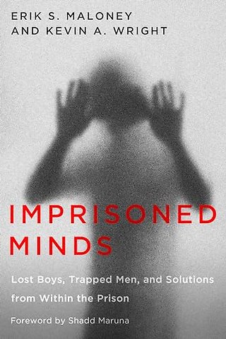 Imprisoned Minds – Lost Boys, Trapped Men, and Solutions from Within the Prison