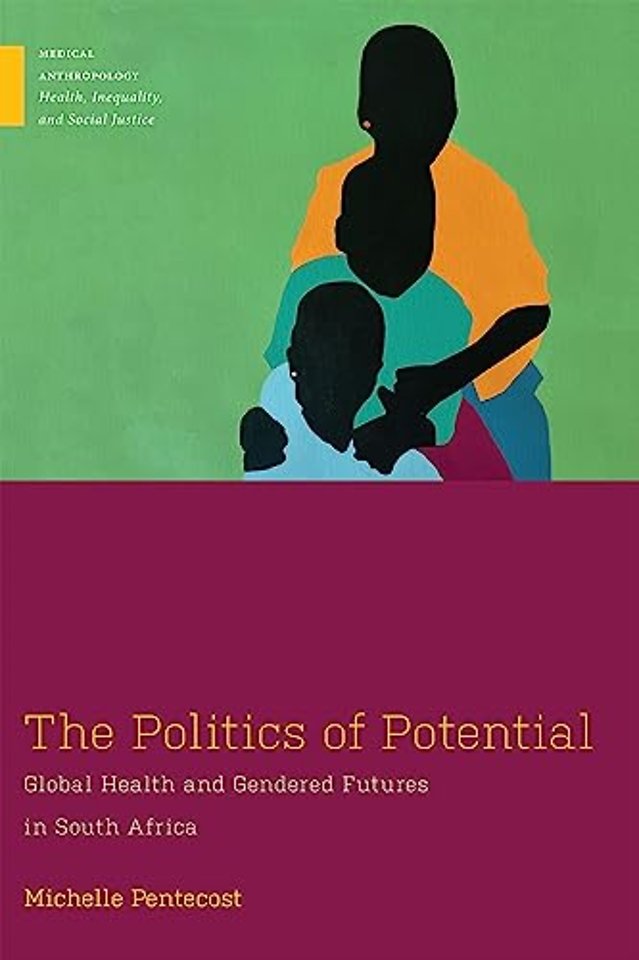 The Politics of Potential – Global Health and Gendered Futures in South Africa