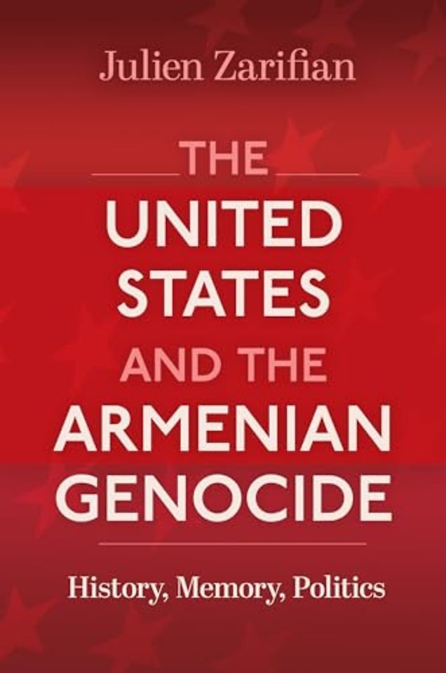 The United States and the Armenian Genocide – History, Memory, Politics