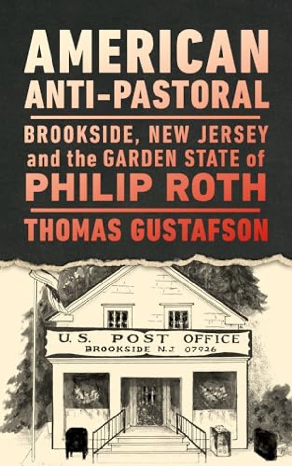 American Anti–Pastoral – Brookside, New Jersey and the Garden State of Philip Roth