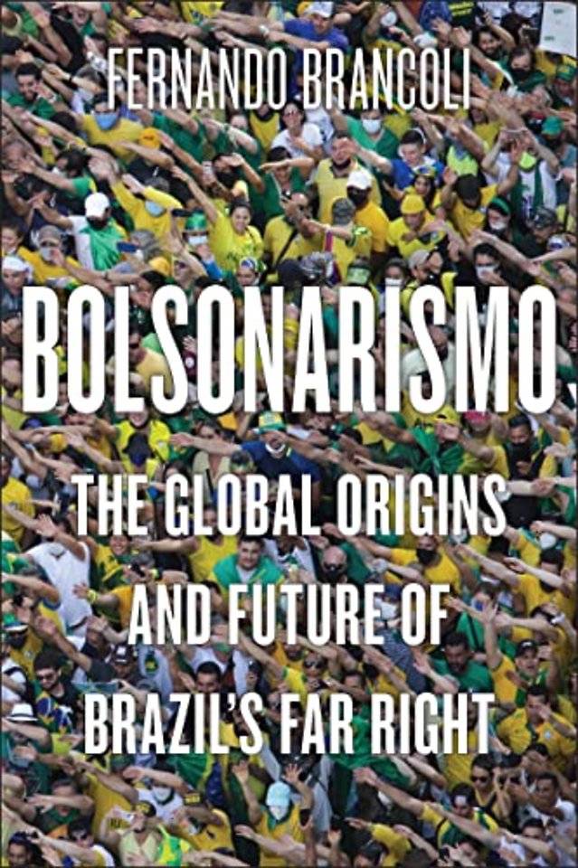 Bolsonarismo – The Global Origins and Future of Brazil`s Far Right