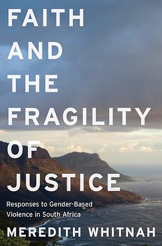 Faith and the Fragility of Justice – Responses to Gender–Based Violence in South Africa