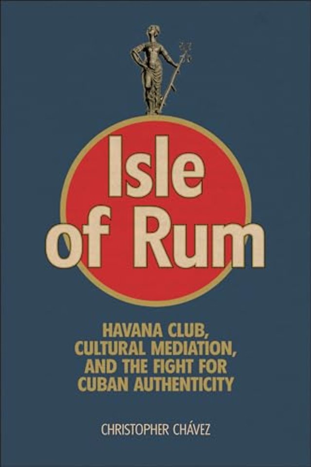 Isle of Rum – Havana Club, Cultural Mediation, and the Fight for Cuban Authenticity