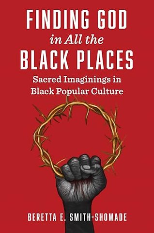Finding God in All the Black Places – Sacred Imaginings in Black Popular Culture