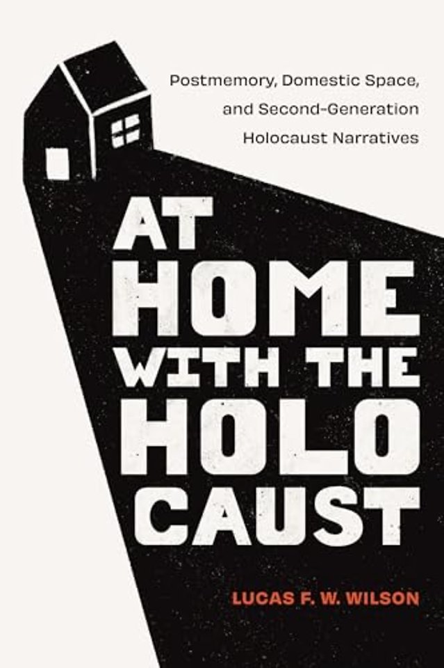 At Home with the Holocaust – Postmemory, Domestic Space, and Second–Generation Holocaust Narratives