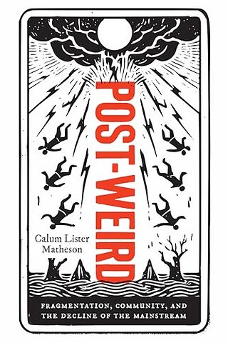 Post–Weird – Fragmentation, Community, and the Decline of the Mainstream