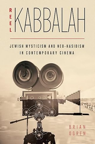 Reel Kabbalah – Jewish Mysticism and Neo–Hasidism in Contemporary Cinema