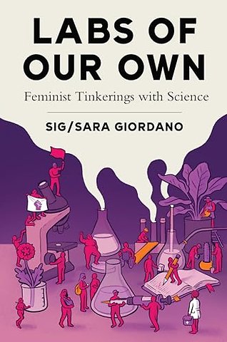 Labs of Our Own – Feminist Tinkerings with Science