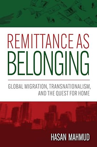 Remittance As Belonging – Global Migration, Transnationalism, and the Quest for Home