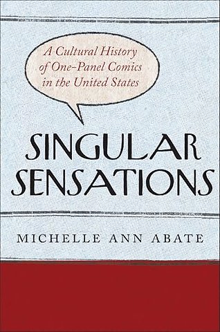 Singular Sensations – A Cultural History of One–Panel Comics in the United States