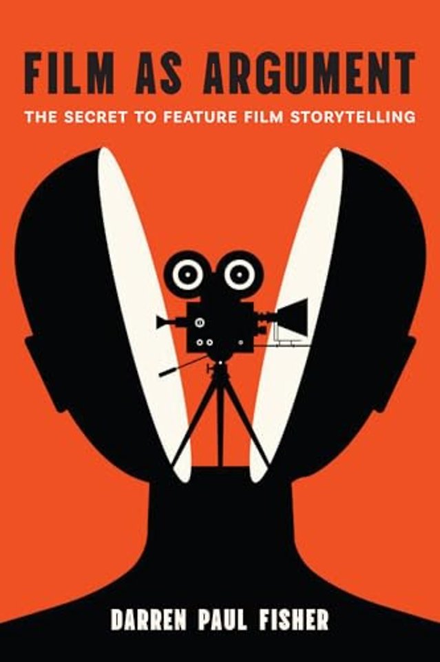 Film As Argument – The Secret to Feature Film Storytelling