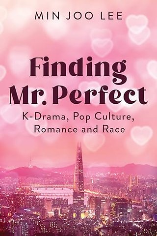 Finding Mr. Perfect – K–Drama, Pop Culture, Romance, and Race