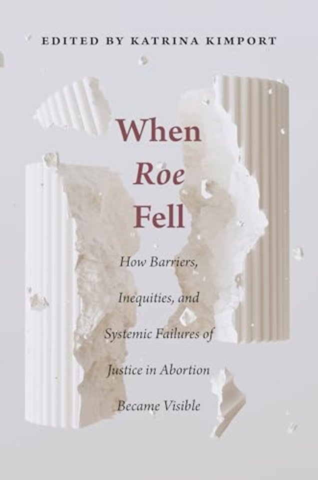 When Roe Fell – How Barriers, Inequities, and Systemic Failures of Justice in Abortion Became Visible