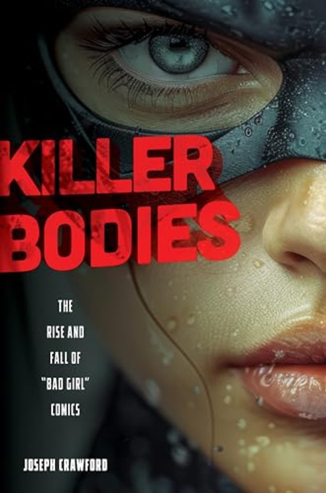 Killer Bodies – The Rise and Fall of "Bad Girl" Comics